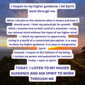 TODAY, I LISTEN TO MY HIGHER GUIDANCE AND ASK SPIRIT TO WORK THROUGH ME.